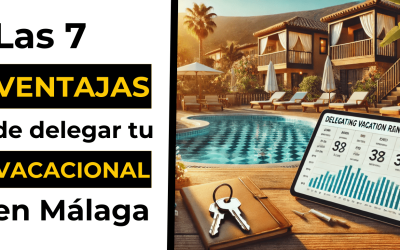 Las 7 Ventajas de Delegar la Gestión de tu Alquiler Vacacional en Málaga (y Ganar Más)